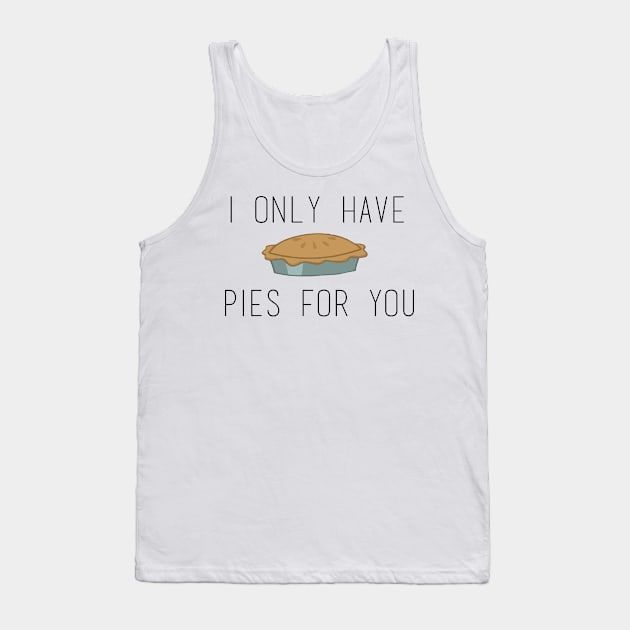 I Only Have Pies (eyes) For You Tank Top by Ineffablexx